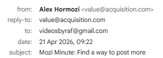 Email de Alex Hormozi: Mozi Minute - Find a way to post more