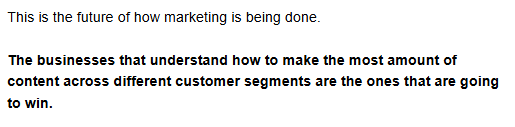 The businesses that understand how to make the most amount of content across different customer segments are the ones that are going to win.